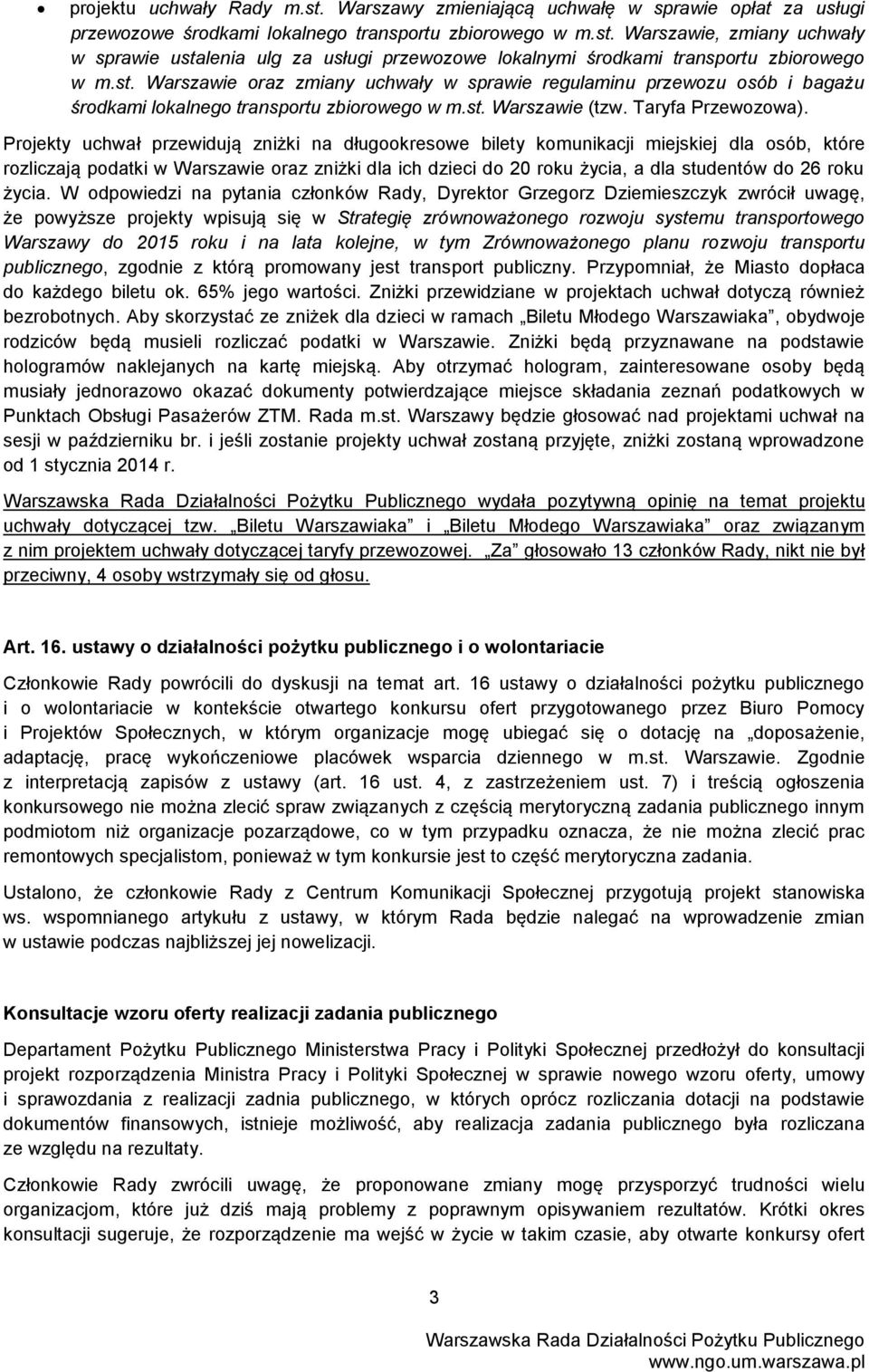 Projekty uchwał przewidują zniżki na długookresowe bilety komunikacji miejskiej dla osób, które rozliczają podatki w Warszawie oraz zniżki dla ich dzieci do 20 roku życia, a dla studentów do 26 roku