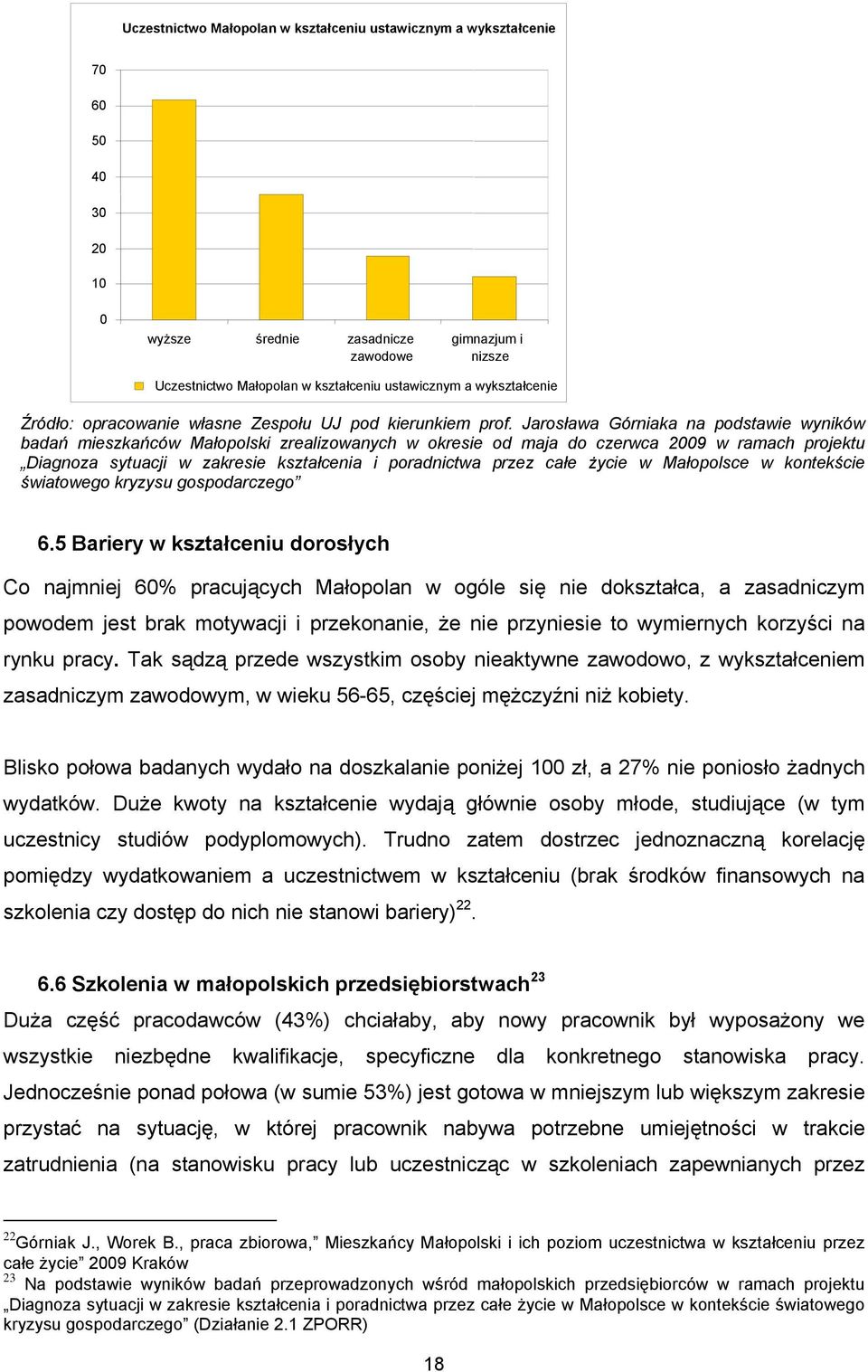 Jarosława Górniaka na podstawie wyników badań mieszkańców Małopolski zrealizowanych w okresie od maja do czerwca 2009 w ramach projektu Diagnoza sytuacji w zakresie kształcenia i poradnictwa przez