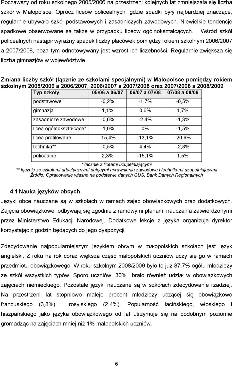 Niewielkie tendencje spadkowe obserwowane są także w przypadku liceów ogólnokształcących.