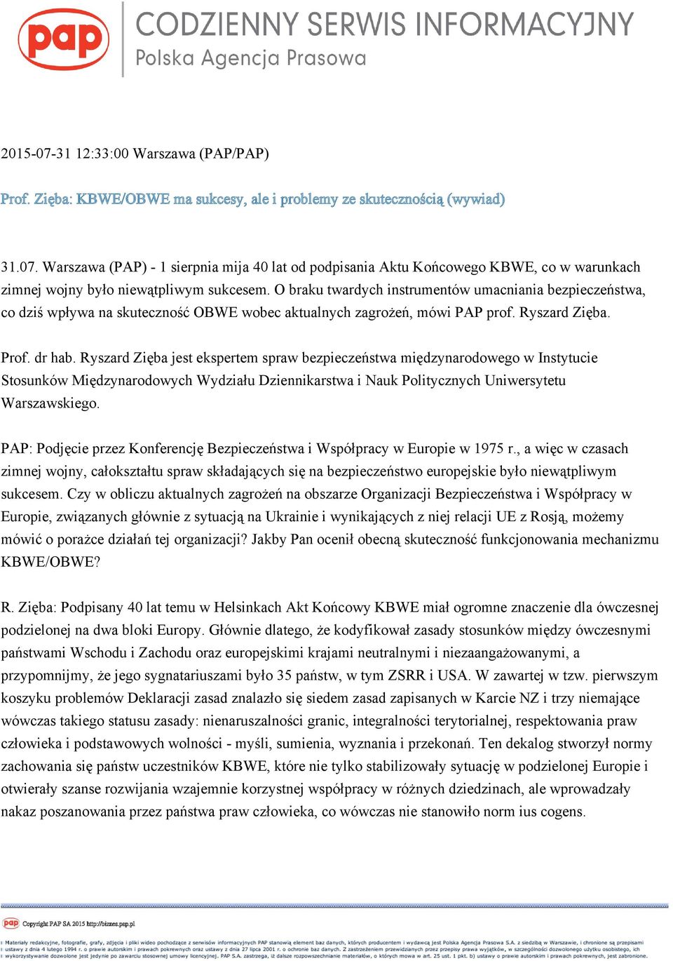 Ryszard Zięba jest ekspertem spraw bezpieczeństwa międzynarodowego w Instytucie Stosunków Międzynarodowych Wydziału Dziennikarstwa i Nauk Politycznych Uniwersytetu Warszawskiego.