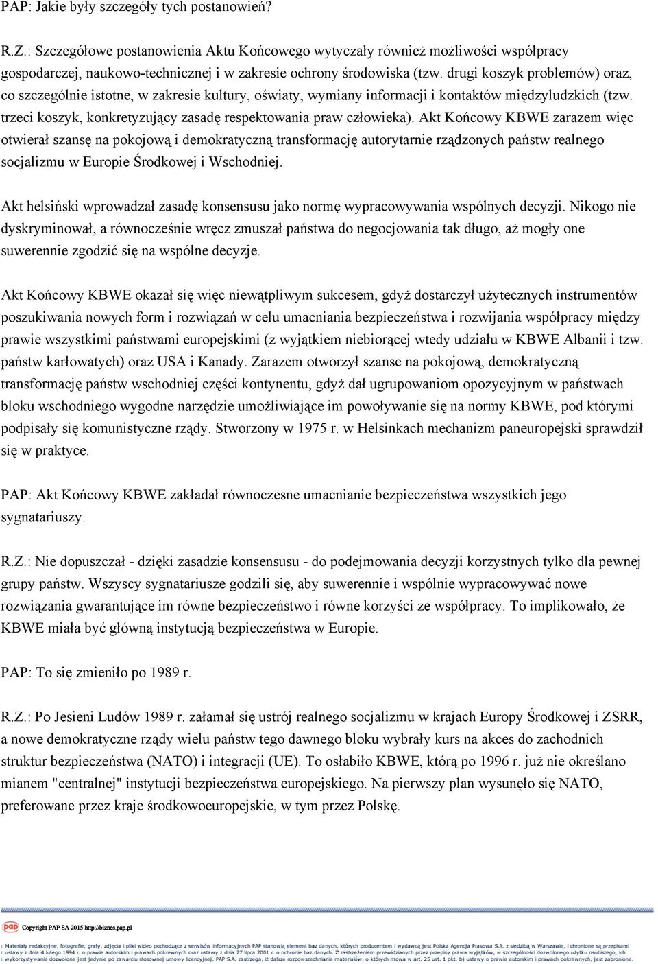 drugi koszyk problemów) oraz, co szczególnie istotne, w zakresie kultury, oświaty, wymiany informacji i kontaktów międzyludzkich (tzw.