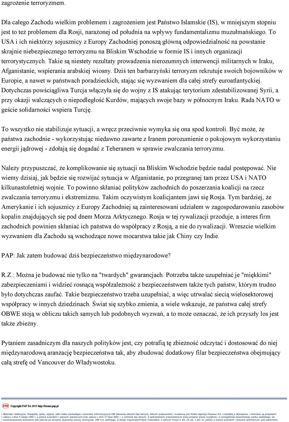 To USA i ich niektórzy sojusznicy z Europy Zachodniej ponoszą główną odpowiedzialność na powstanie skrajnie niebezpiecznego terroryzmu na Bliskim Wschodzie w formie IS i innych organizacji