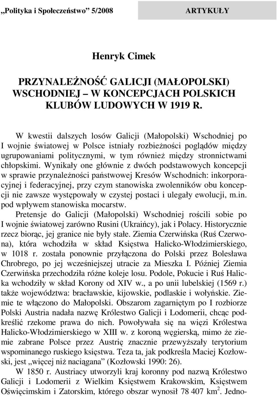 Wynikały one głównie z dwóch podstawowych koncepcji w sprawie przynależności państwowej Kresów Wschodnich: inkorporacyjnej i federacyjnej, przy czym stanowiska zwolenników obu koncepcji nie zawsze