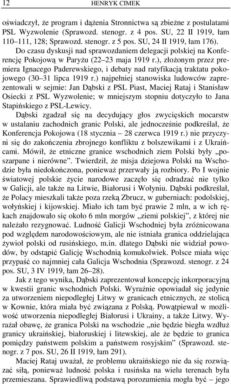 ), złożonym przez premiera Ignacego Paderewskiego, i debaty nad ratyfikacją traktatu pokojowego (30 31 lipca 1919 r.