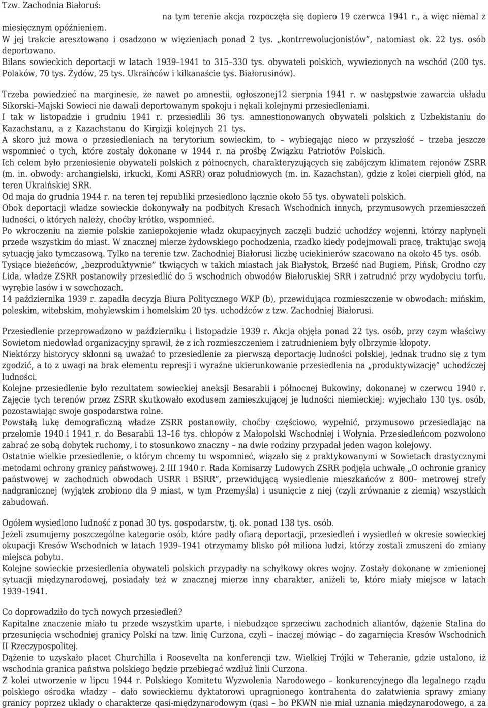 Żydów, 25 tys. Ukraińców i kilkanaście tys. Białorusinów). Trzeba powiedzieć na marginesie, że nawet po amnestii, ogłoszonej12 sierpnia 1941 r.