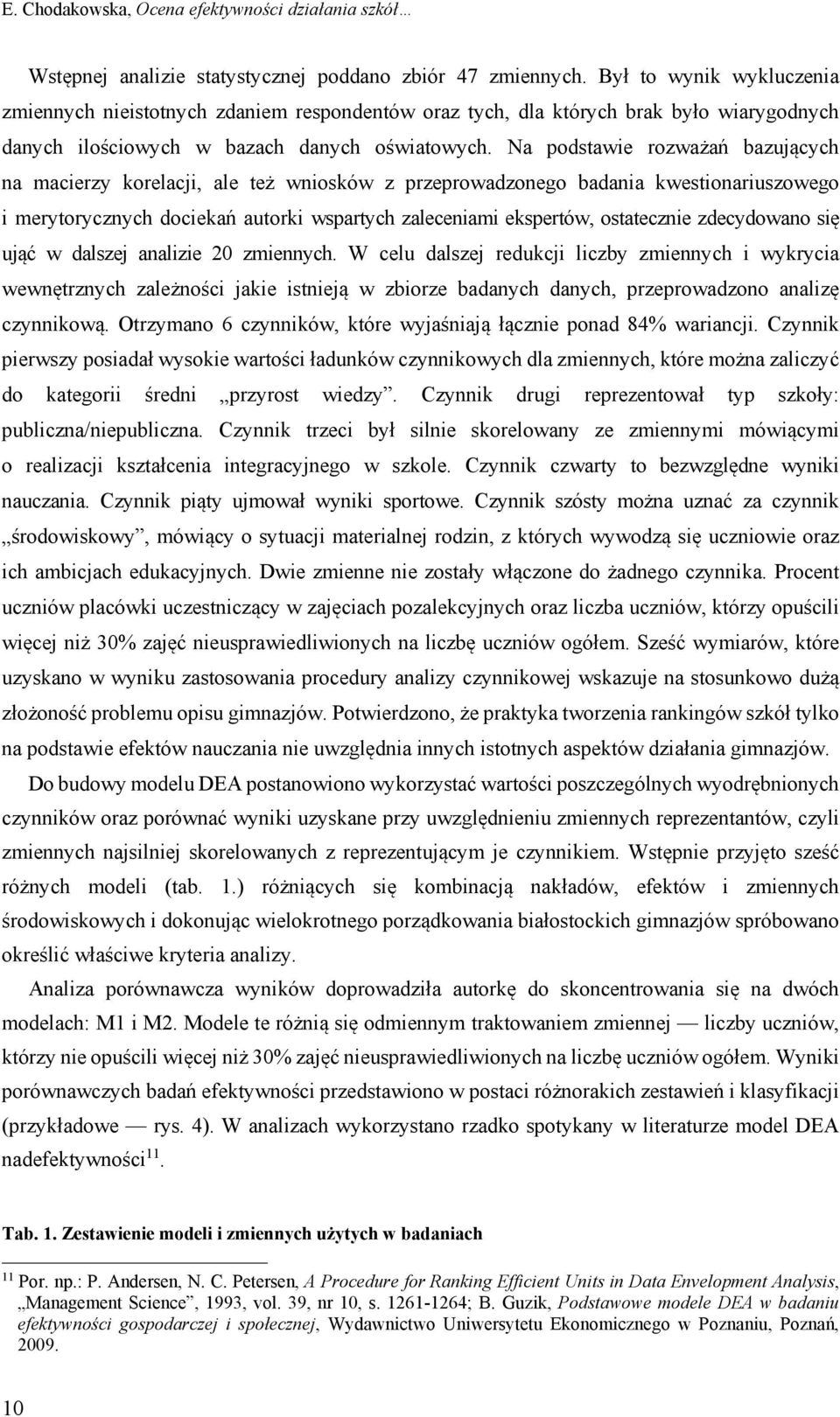 Na podstawie rozważań bazujących na macierzy korelacji, ale też wniosków z przeprowadzonego badania kwestionariuszowego i merytorycznych dociekań autorki wspartych zaleceniami ekspertów, ostatecznie