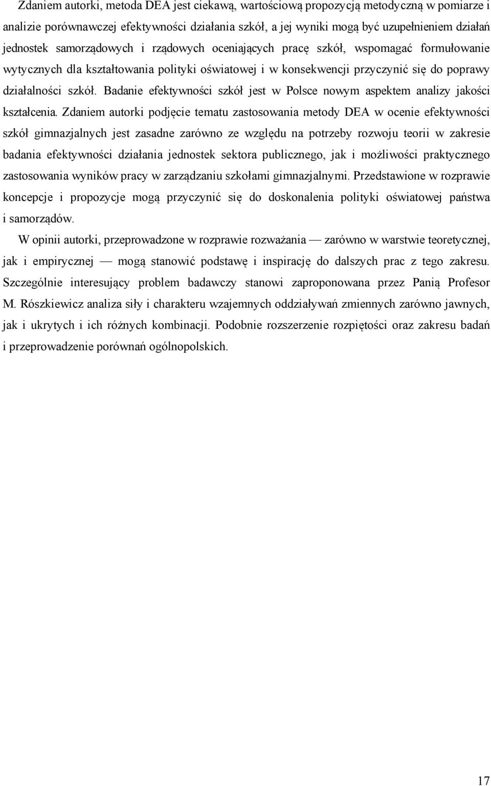 Badanie efektywności szkół jest w Polsce nowym aspektem analizy jakości kształcenia.