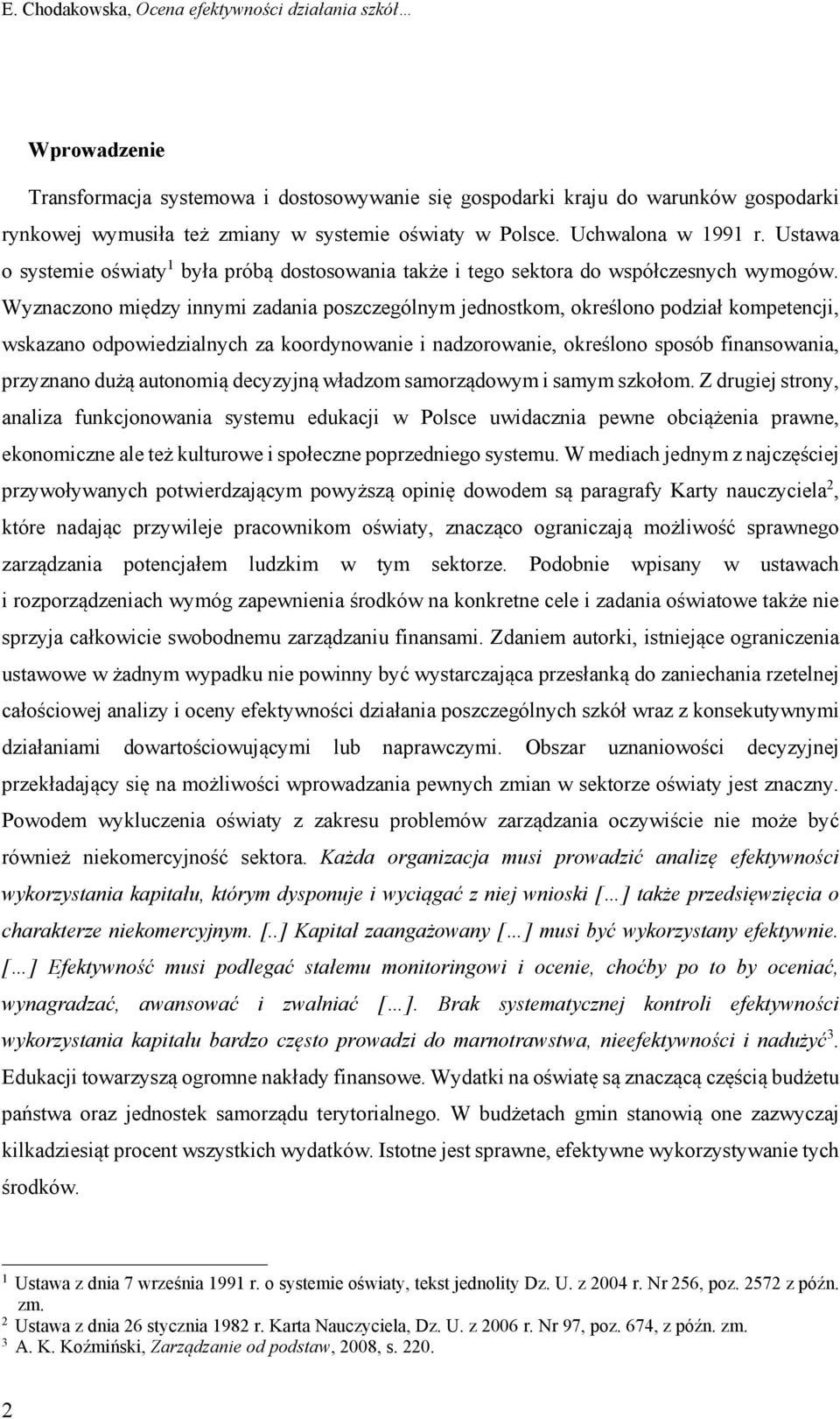 Wyznaczono między innymi zadania poszczególnym jednostkom, określono podział kompetencji, wskazano odpowiedzialnych za koordynowanie i nadzorowanie, określono sposób finansowania, przyznano dużą