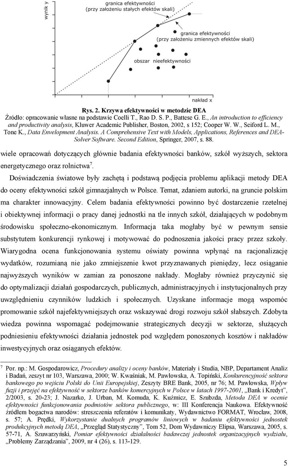 A Comprehensive Text with Models, Applications, References and DEA- Solver Software. Second Edition, Springer, 2007, s. 88.