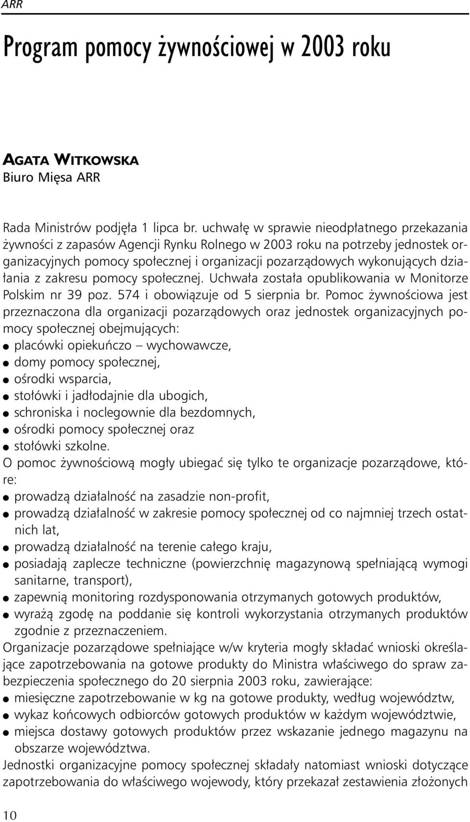 działania z zakresu pomocy społecznej. Uchwała została opublikowania w Monitorze Polskim nr 39 poz. 574 i obowiązuje od 5 sierpnia br.