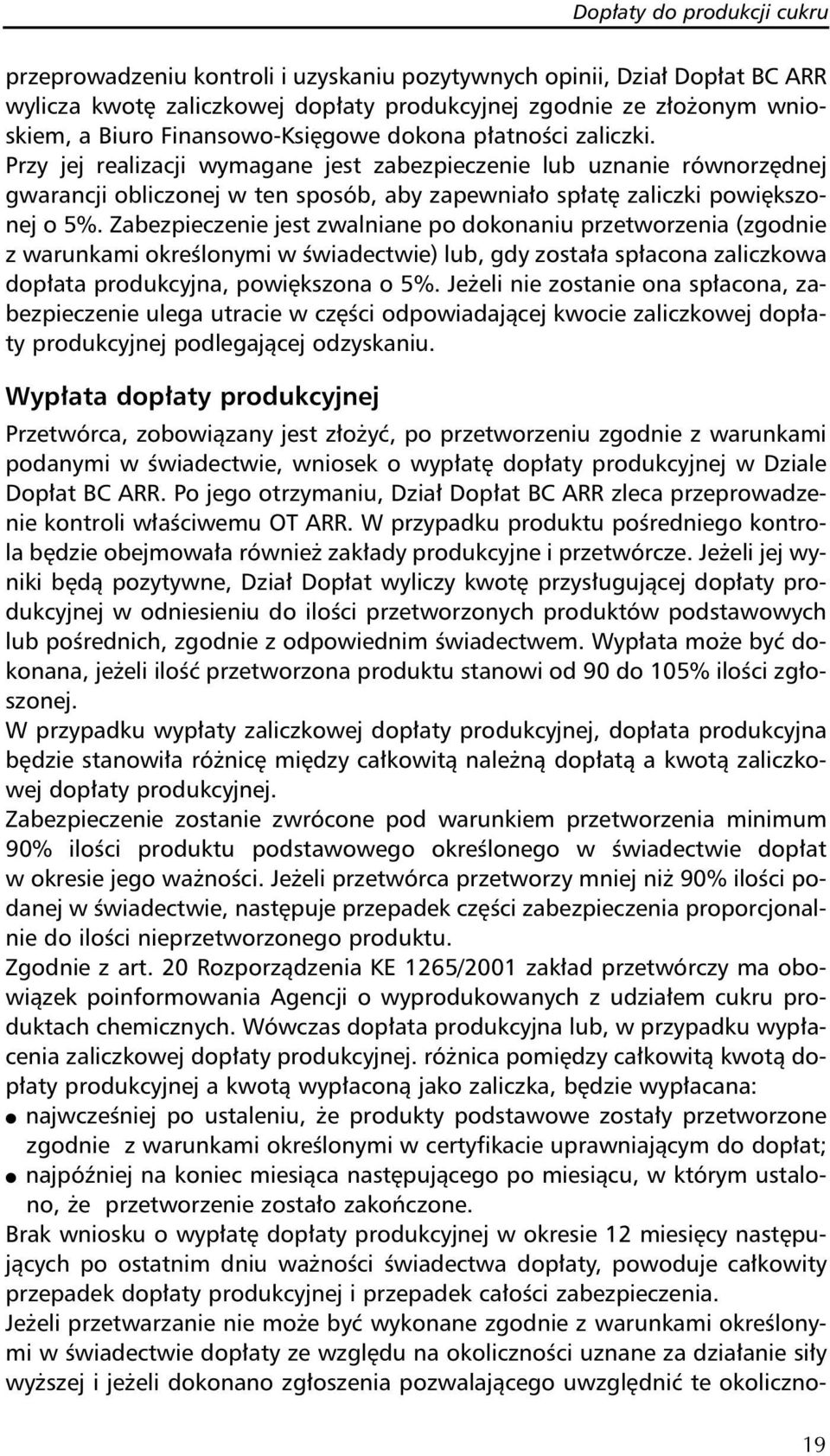 Przy jej realizacji wymagane jest zabezpieczenie lub uznanie równorzędnej gwarancji obliczonej w ten sposób, aby zapewniało spłatę zaliczki powiększonej o 5%.