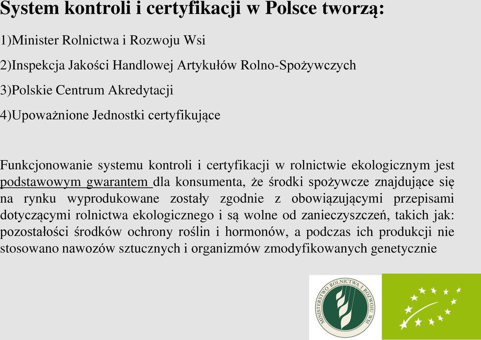 konsumenta, że środki spożywcze znajdujące się na rynku wyprodukowane zostały zgodnie z obowiązującymi przepisami dotyczącymi rolnictwa ekologicznego i są wolne