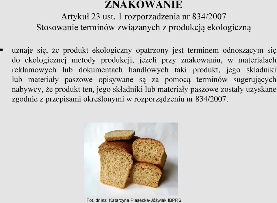 odnoszącym się do ekologicznej metody produkcji, jeżeli przy znakowaniu, w materiałach reklamowych lub dokumentach handlowych taki produkt, jego