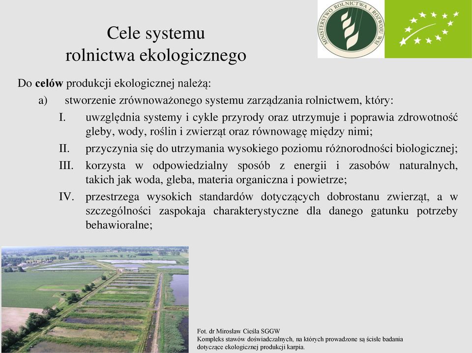 przyczynia się do utrzymania wysokiego poziomu różnorodności biologicznej; III.