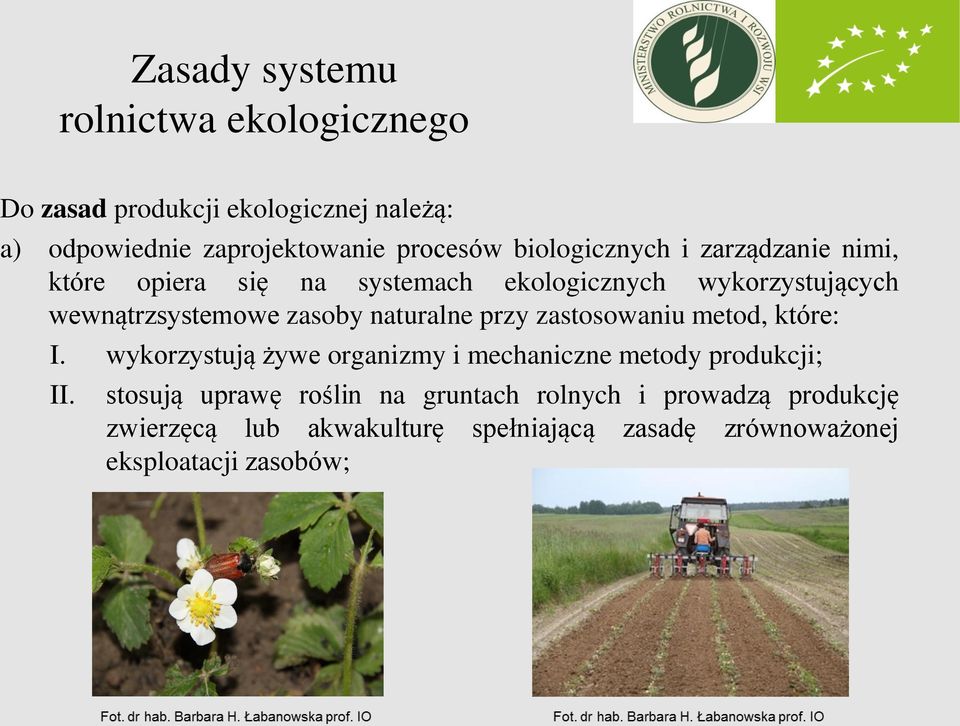 naturalne przy zastosowaniu metod, które: I. wykorzystują żywe organizmy i mechaniczne metody produkcji; II.