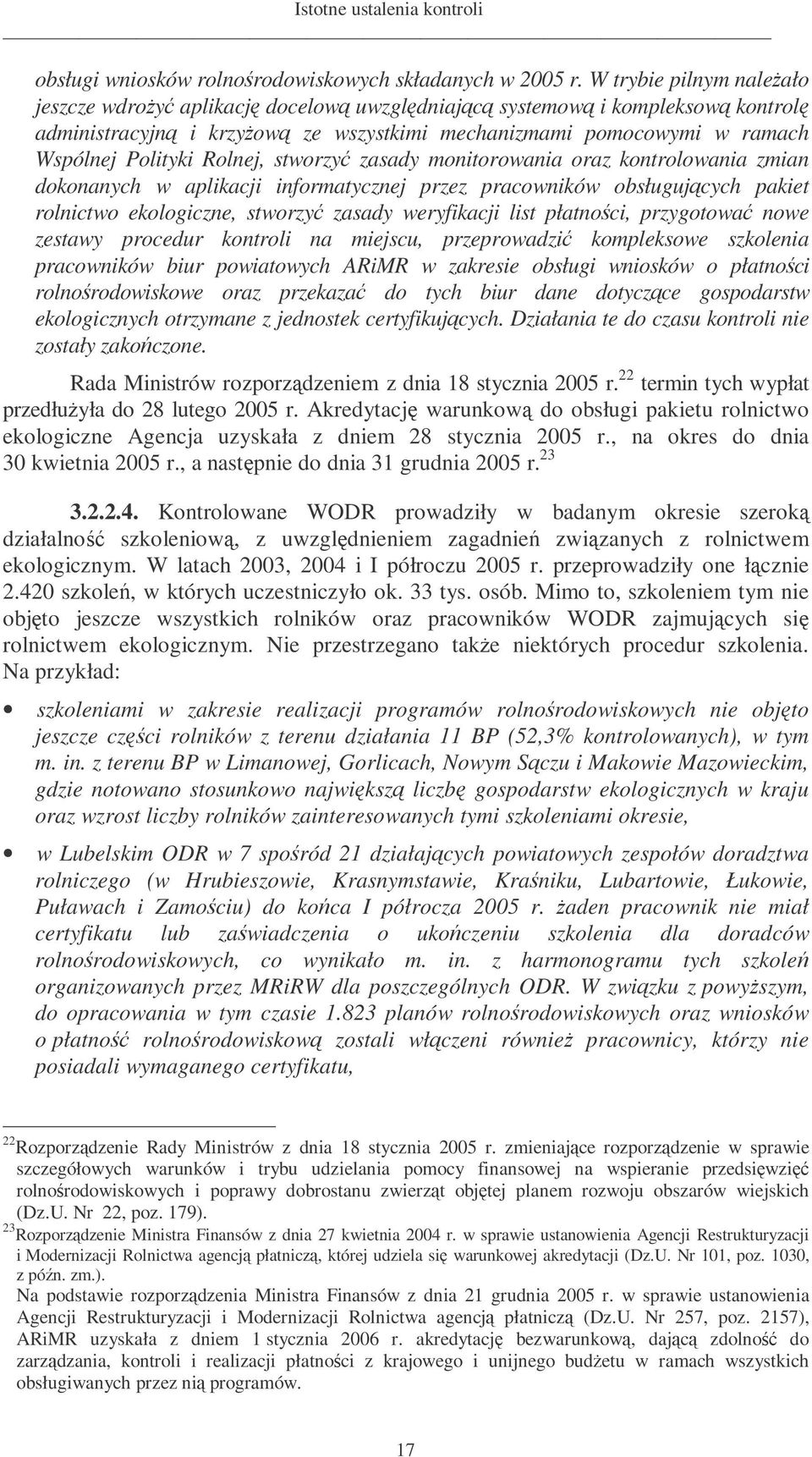 stworzy zasady monitorowania oraz kontrolowania zmian dokonanych w aplikacji informatycznej przez pracowników obsługujcych pakiet rolnictwo ekologiczne, stworzy zasady weryfikacji list płatnoci,