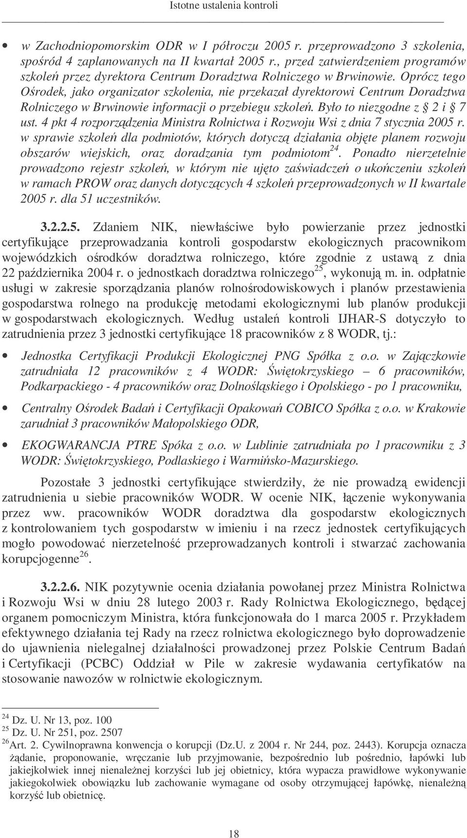 Oprócz tego Orodek, jako organizator szkolenia, nie przekazał dyrektorowi Centrum Doradztwa Rolniczego w Brwinowie informacji o przebiegu szkole. Było to niezgodne z 2 i 7 ust.