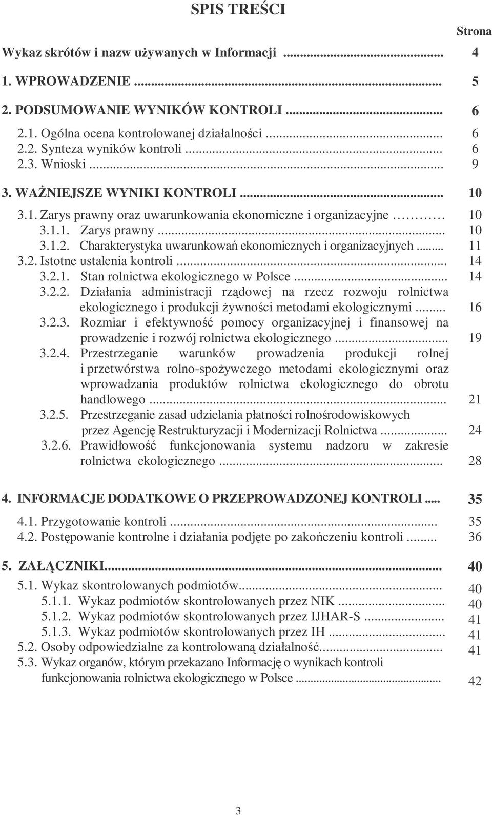 .. 3.2. Istotne ustalenia kontroli... 3.2.1. Stan rolnictwa ekologicznego w Polsce... 3.2.2. Działania administracji rzdowej na rzecz rozwoju rolnictwa ekologicznego i produkcji ywnoci metodami ekologicznymi.