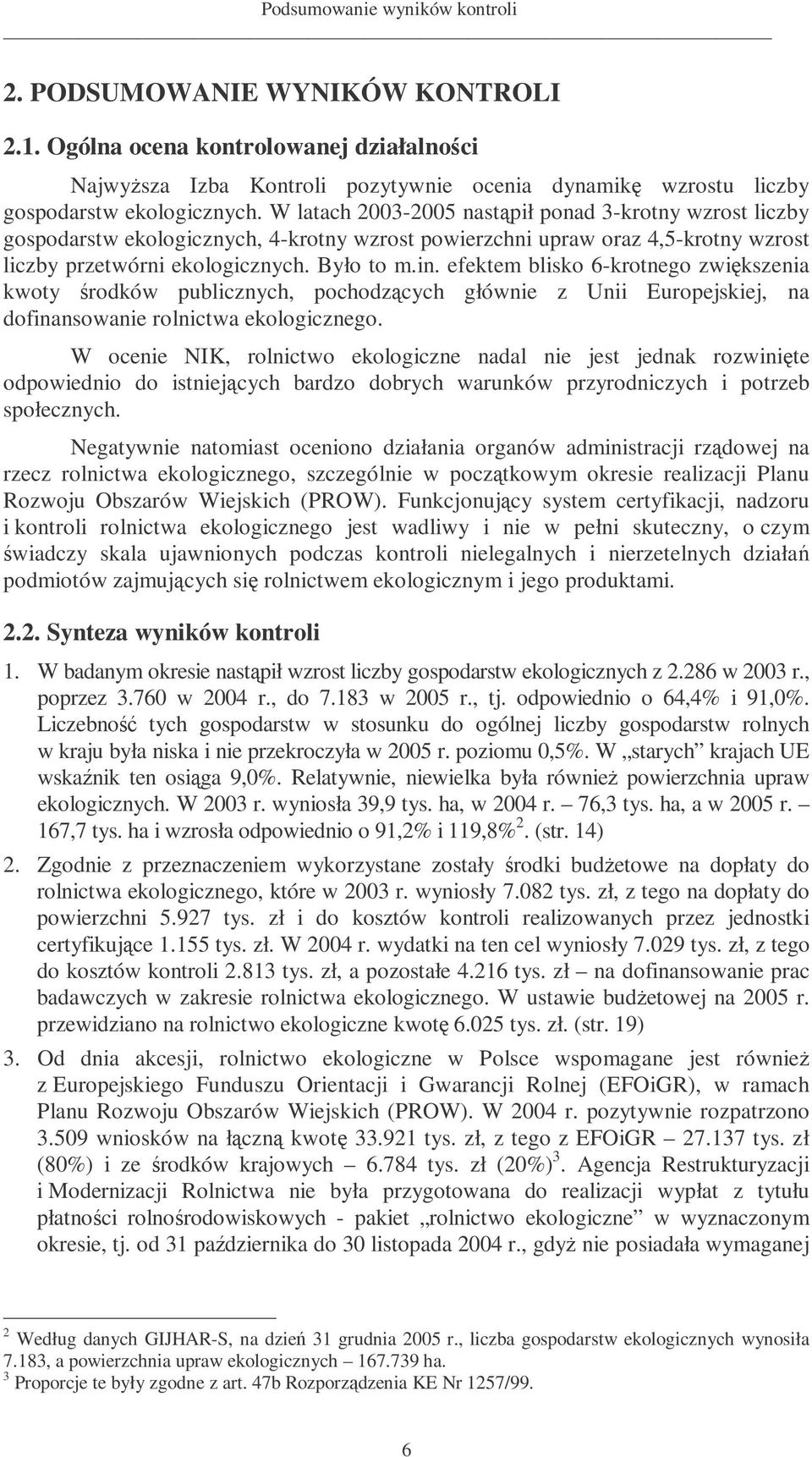 efektem blisko 6-krotnego zwikszenia kwoty rodków publicznych, pochodzcych głównie z Unii Europejskiej, na dofinansowanie rolnictwa ekologicznego.