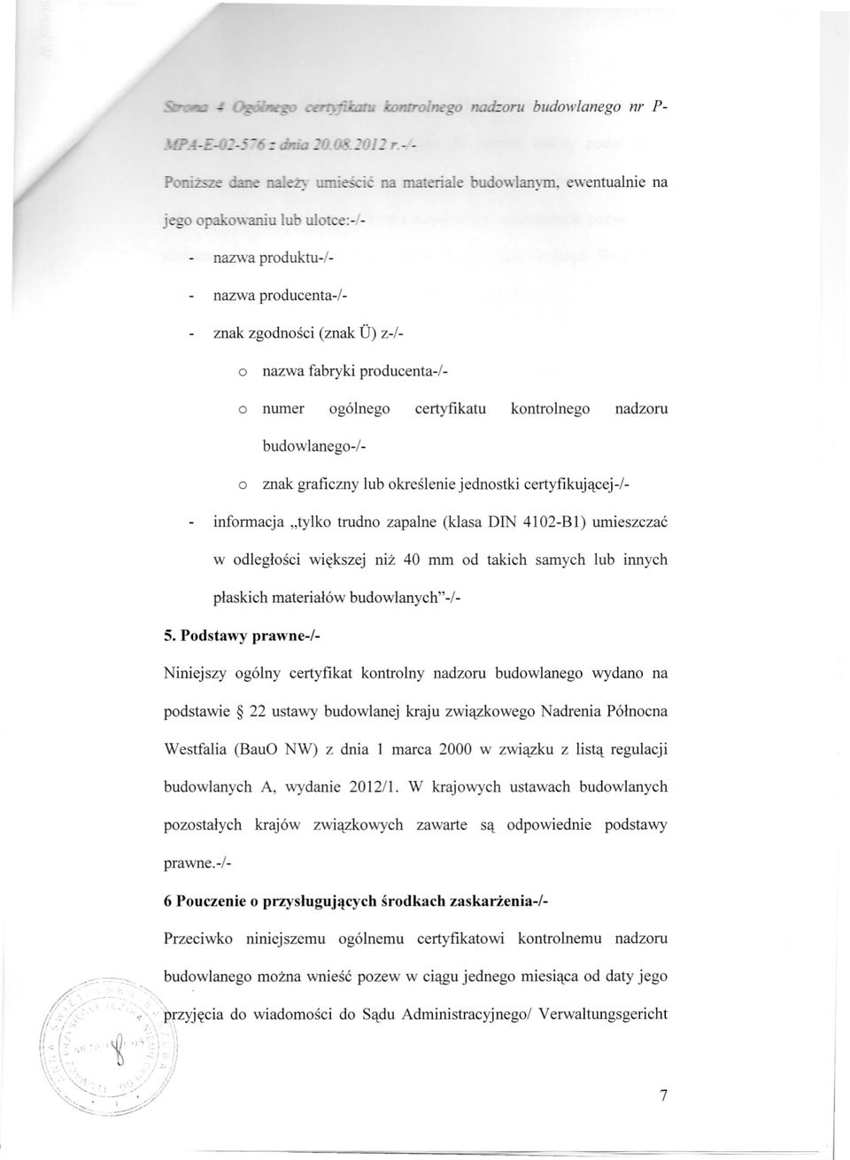 wiekszej niz 40 mm od takich samych lub innych plaskich materialów budowlanych" -1- Niniejszy ogólny certyfikat kontrolny nadzoru budowlanego wydano na podstawie 22 ustawy budowlanej kraju