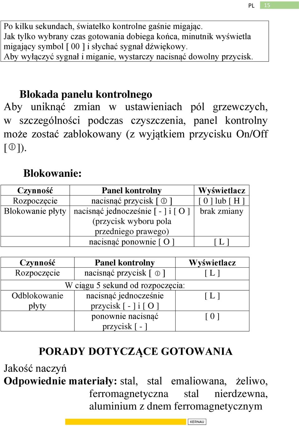 Blokada panelu kontrolnego Aby uniknąć zmian w ustawieniach pól grzewczych, w szczególności podczas czyszczenia, panel kontrolny może zostać zablokowany (z wyjątkiem przycisku On/Off [ ]).