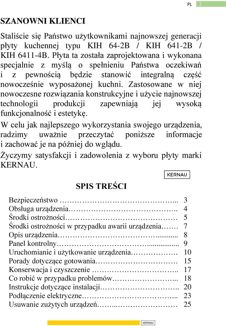 Zastosowane w niej nowoczesne rozwiązania konstrukcyjne i użycie najnowszej technologii produkcji zapewniają jej wysoką funkcjonalność i estetykę.