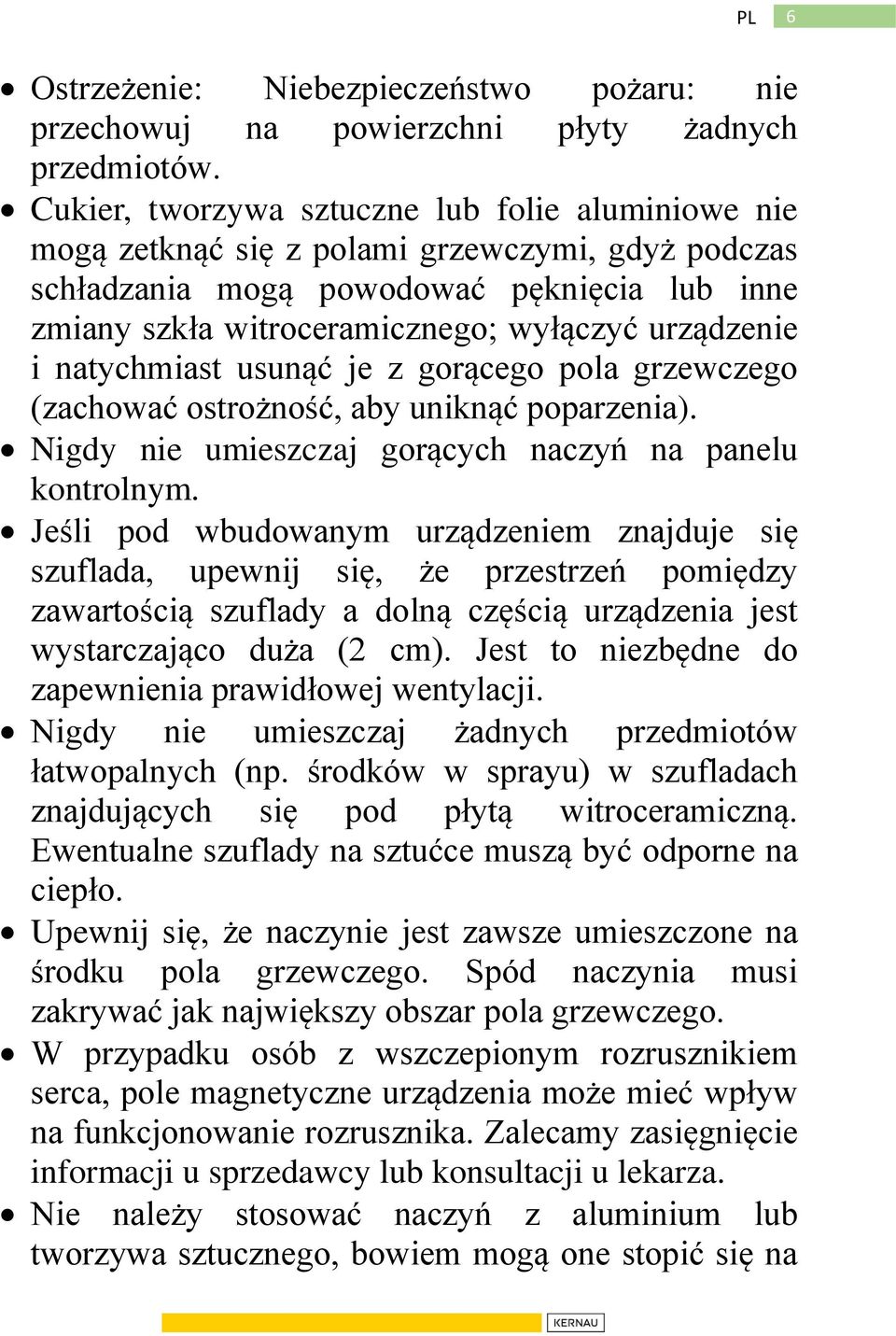 i natychmiast usunąć je z gorącego pola grzewczego (zachować ostrożność, aby uniknąć poparzenia). Nigdy nie umieszczaj gorących naczyń na panelu kontrolnym.