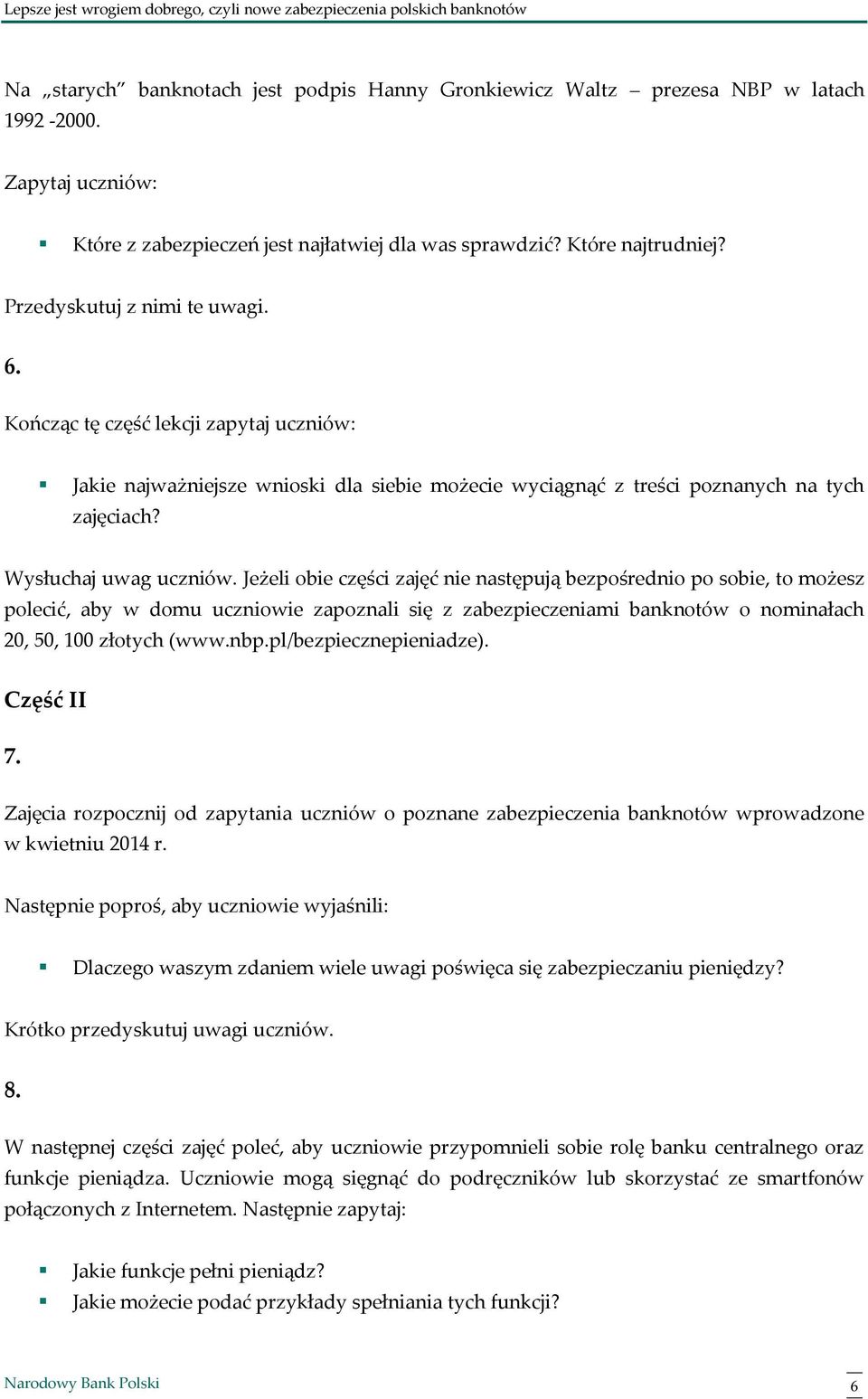 Jeżeli obie części zajęć nie następują bezpośrednio po sobie, to możesz polecić, aby w domu uczniowie zapoznali się z zabezpieczeniami banknotów o nominałach 20, 50, 100 złotych (www.nbp.