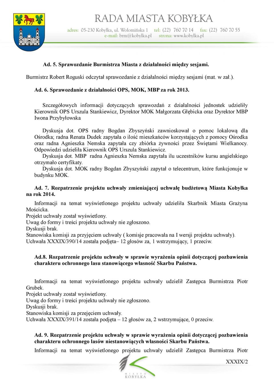 Szczegółowych informacji dotyczących sprawozdań z działalności jednostek udzieliły Kierownik OPS Urszula Stankiewicz, Dyrektor MOK Małgorzata Głębicka oraz Dyrektor MBP Iwona Przybyłowska Dyskusja