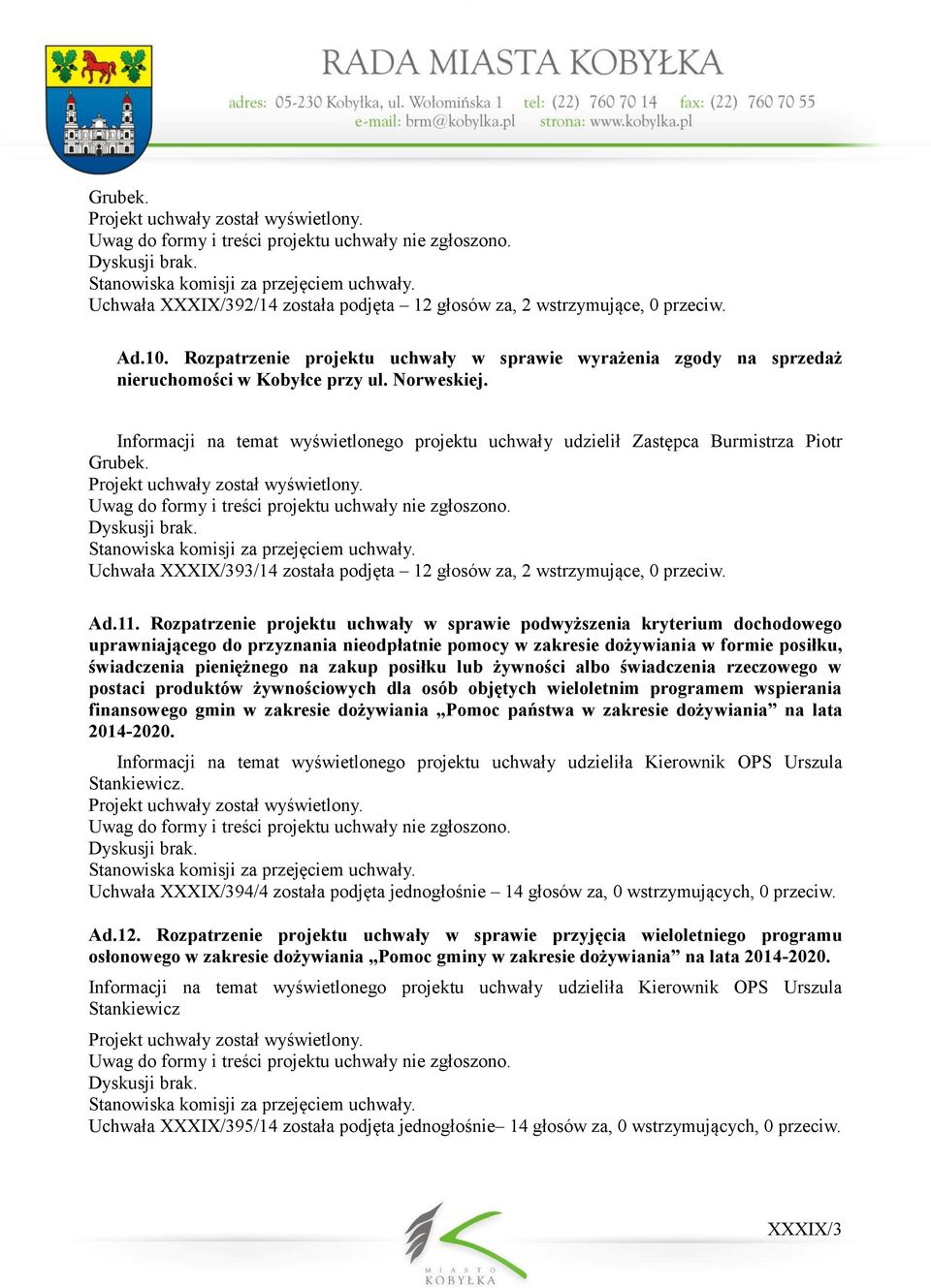 Rozpatrzenie projektu uchwały w sprawie podwyższenia kryterium dochodowego uprawniającego do przyznania nieodpłatnie pomocy w zakresie dożywiania w formie posiłku, świadczenia pieniężnego na zakup