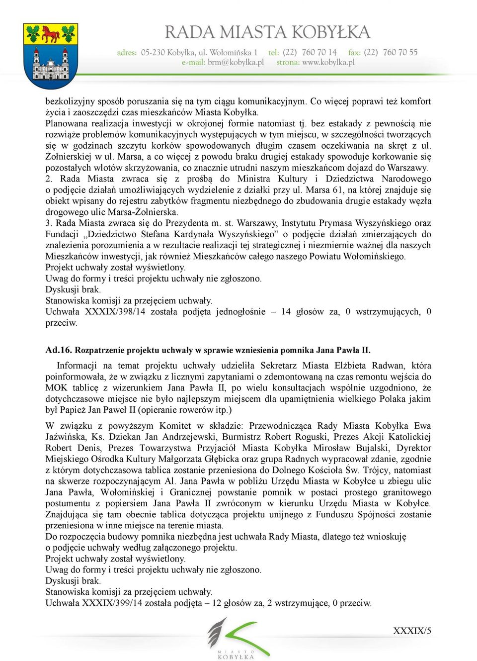 bez estakady z pewnością nie rozwiąże problemów komunikacyjnych występujących w tym miejscu, w szczególności tworzących się w godzinach szczytu korków spowodowanych długim czasem oczekiwania na skręt