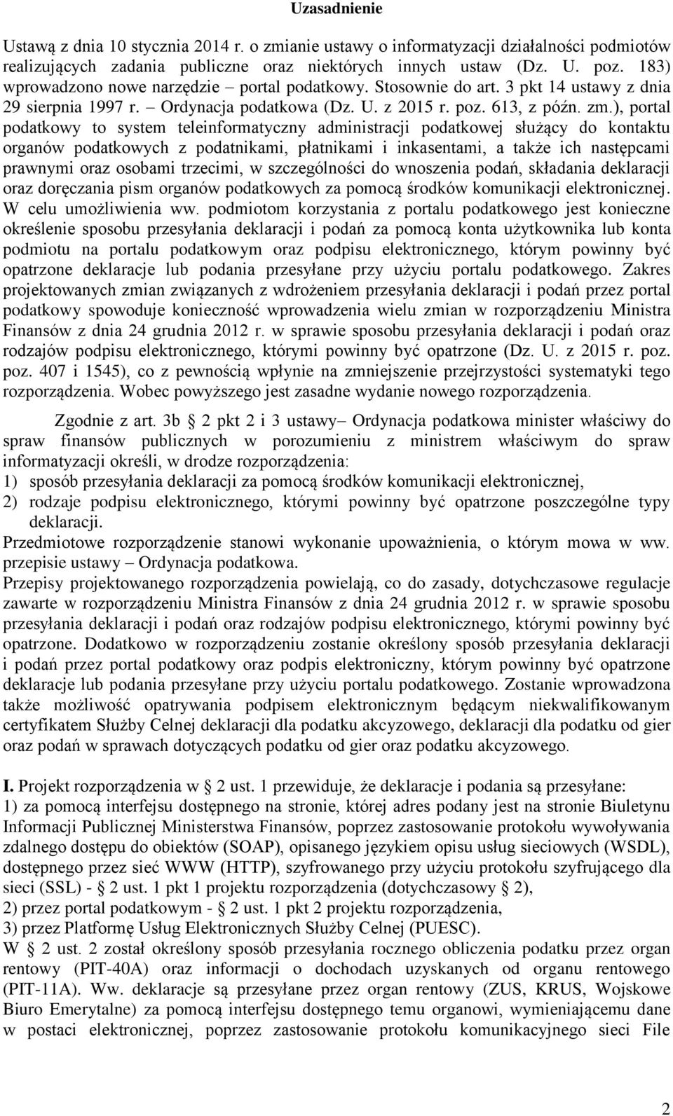 ), portal podatkowy to system teleinformatyczny administracji podatkowej służący do kontaktu organów podatkowych z podatnikami, płatnikami i inkasentami, a także ich następcami prawnymi oraz osobami