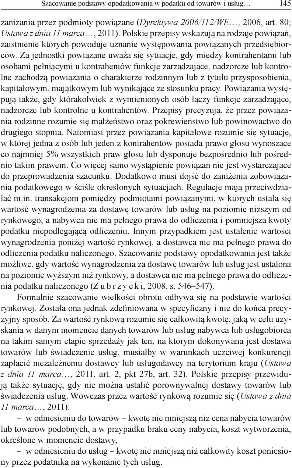 Za jednostki powiązane uważa się sytuacje, gdy między kontrahentami lub osobami pełniącymi u kontrahentów funkcje zarządzające, nadzorcze lub kontrolne zachodzą powiązania o charakterze rodzinnym lub