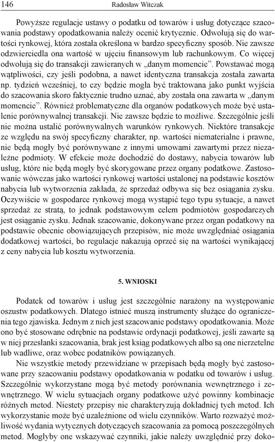 Co więcej odwołują się do transakcji zawieranych w danym momencie. Powstawać mogą wątpliwości, czy jeśli podobna, a nawet identyczna transakcja została zawarta np.