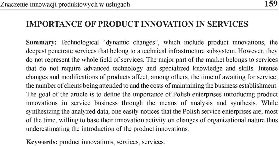 The major part of the market belongs to services that do not require advanced technology and specialized knowledge and skills.