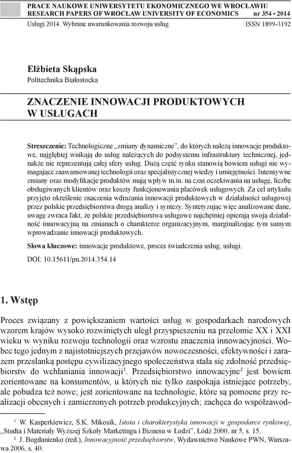 należą innowacje produktowe, najgłębiej wnikają do usług należących do podsystemu infrastruktury technicznej, jednakże nie reprezentują całej sfery usług.