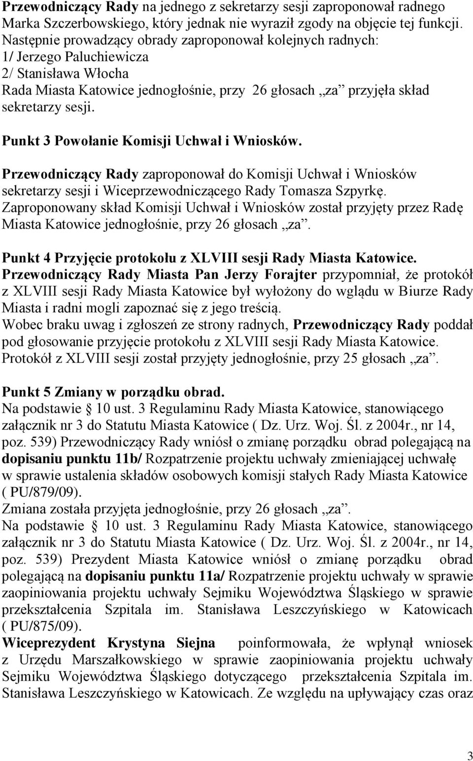 Punkt 3 Powołanie Komisji Uchwał i Wniosków. Przewodniczący Rady zaproponował do Komisji Uchwał i Wniosków sekretarzy sesji i Wiceprzewodniczącego Rady Tomasza Szpyrkę.