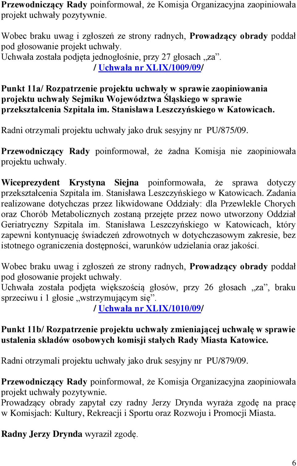 / Uchwała nr XLIX/1009/09/ Punkt 11a/ Rozpatrzenie projektu uchwały w sprawie zaopiniowania projektu uchwały Sejmiku Województwa Śląskiego w sprawie przekształcenia Szpitala im.