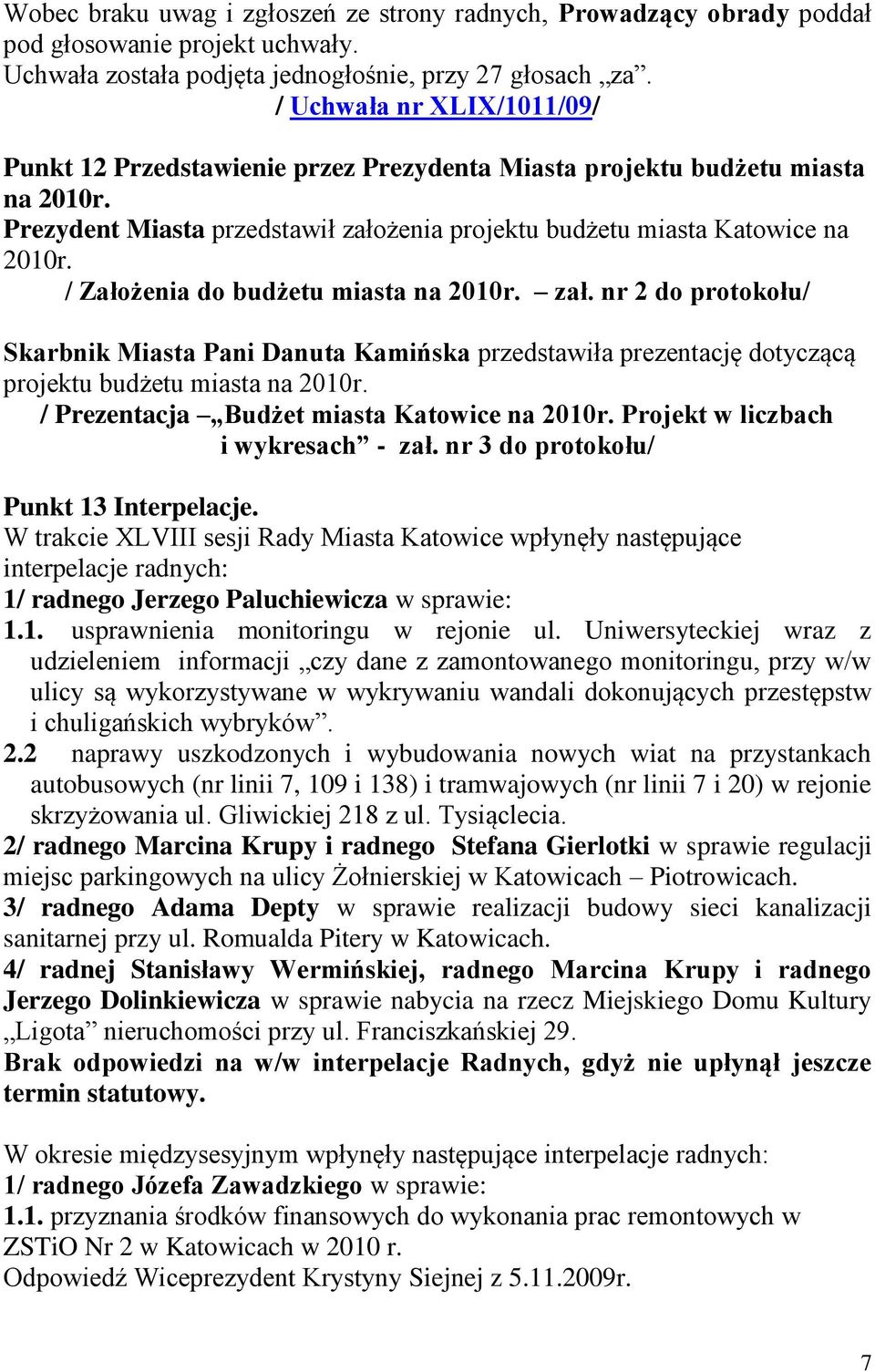 / Założenia do budżetu miasta na 2010r. zał. nr 2 do protokołu/ Skarbnik Miasta Pani Danuta Kamińska przedstawiła prezentację dotyczącą projektu budżetu miasta na 2010r.