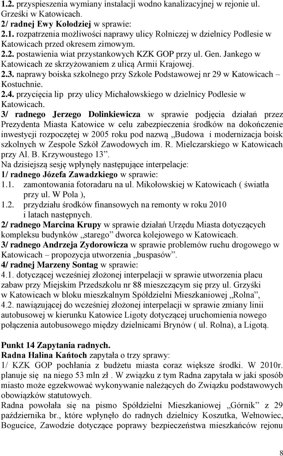 naprawy boiska szkolnego przy Szkole Podstawowej nr 29 w Katowicach Kostuchnie. 2.4. przycięcia lip przy ulicy Michałowskiego w dzielnicy Podlesie w Katowicach.