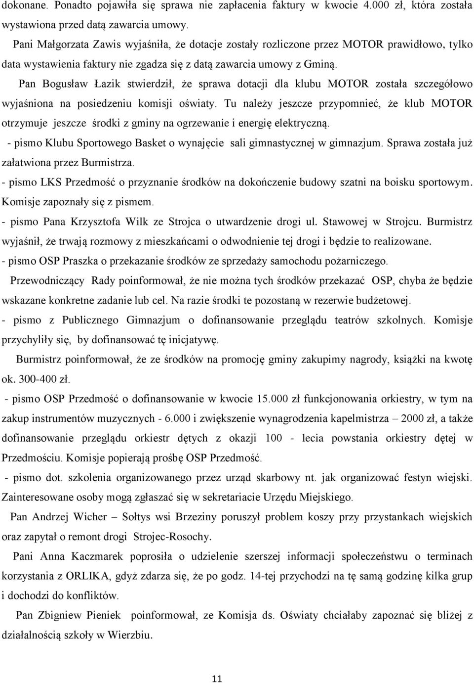 Pan Bogusław Łazik stwierdził, że sprawa dotacji dla klubu MOTOR została szczegółowo wyjaśniona na posiedzeniu komisji oświaty.