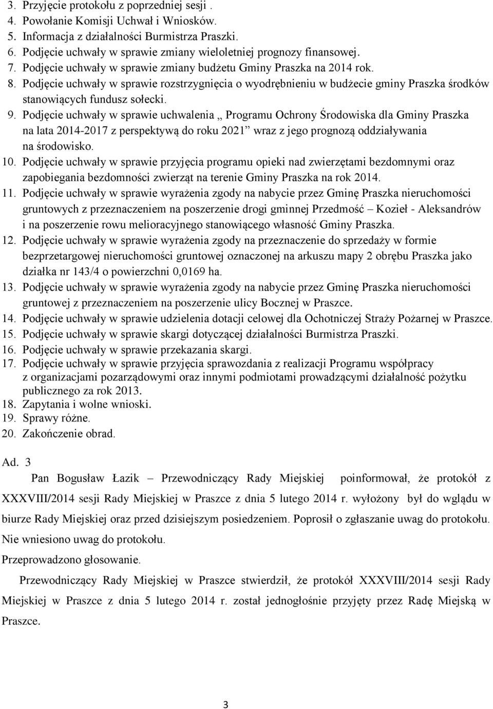 Podjęcie uchwały w sprawie rozstrzygnięcia o wyodrębnieniu w budżecie gminy Praszka środków stanowiących fundusz sołecki. 9.