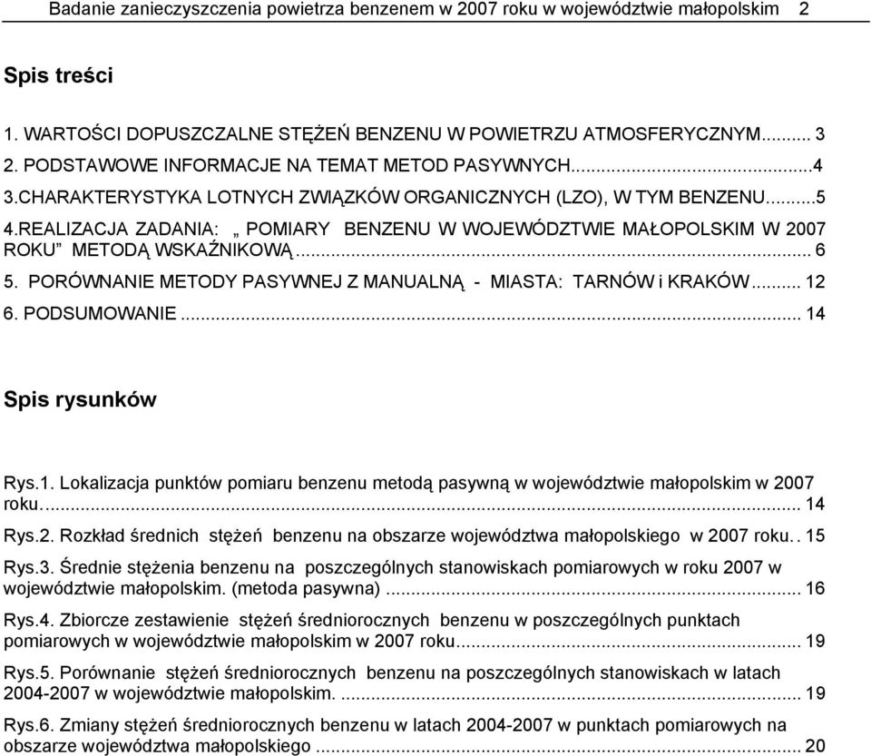 ...REALIZACJA ZADANIA: POMIARY BENZENU W WOJEWÓDZTWIE MAŁOPOLSKIM W 7 ROKU METODĄ WSKAŹNIKOWĄ.... PORÓWNANIE METODY PASYWNEJ Z MANUALNĄ - MIASTA: TARNÓW i KRAKÓW... 1. PODSUMOWANIE.