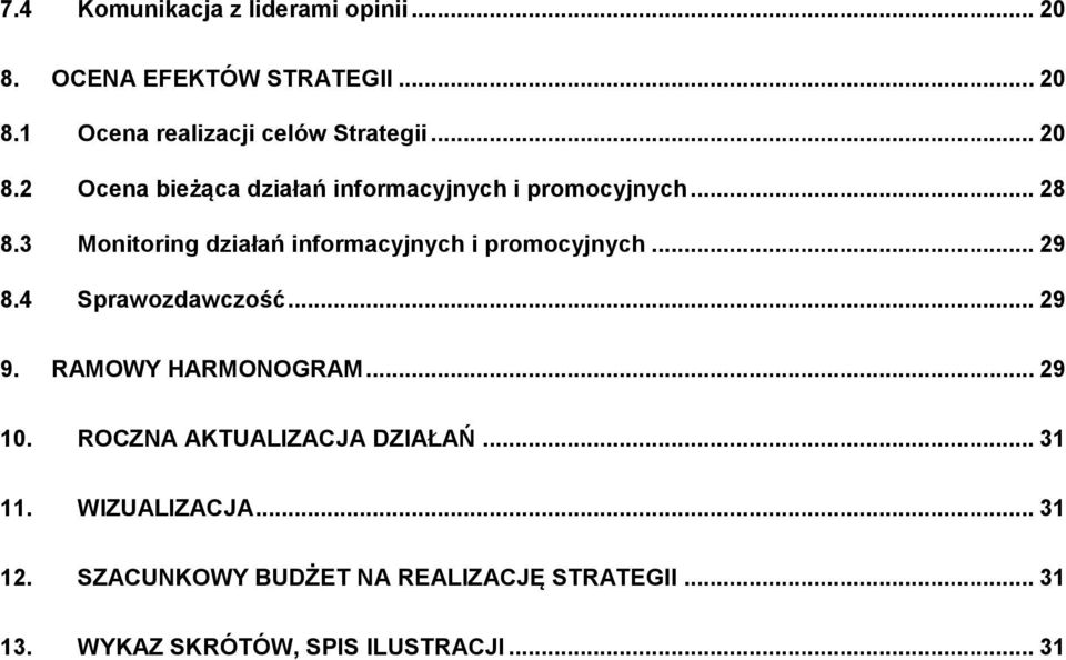 3 Monitoring działań informacyjnych i promocyjnych... 29 8.4 Sprawozdawczość... 29 9. RAMOWY HARMONOGRAM.