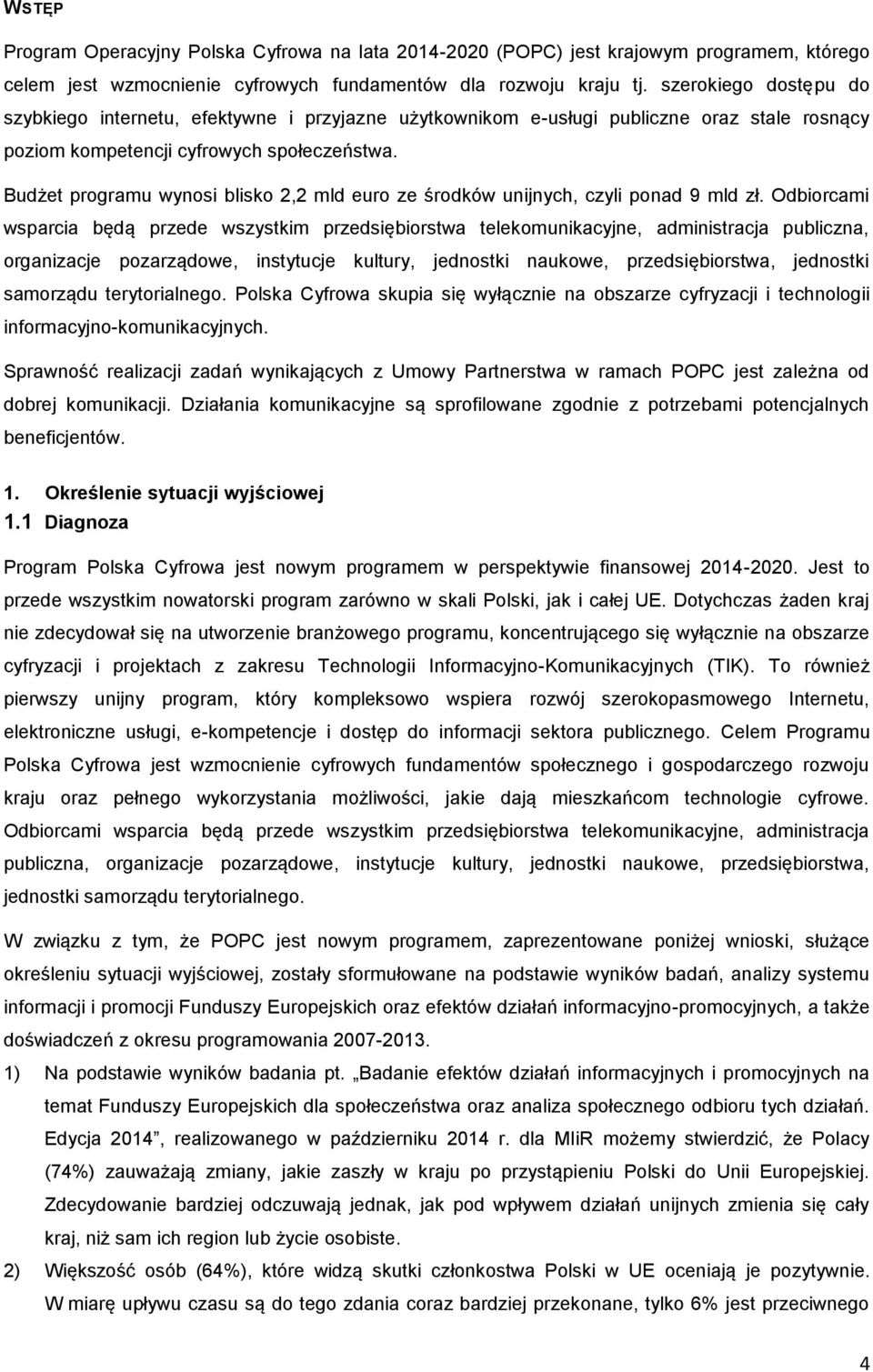 Budżet programu wynosi blisko 2,2 mld euro ze środków unijnych, czyli ponad 9 mld zł.