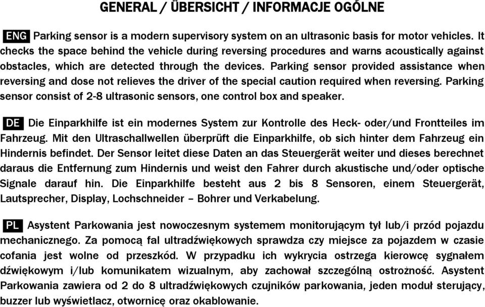 Parking sensor provided assistance when reversing and dose not relieves the driver of the special caution required when reversing.