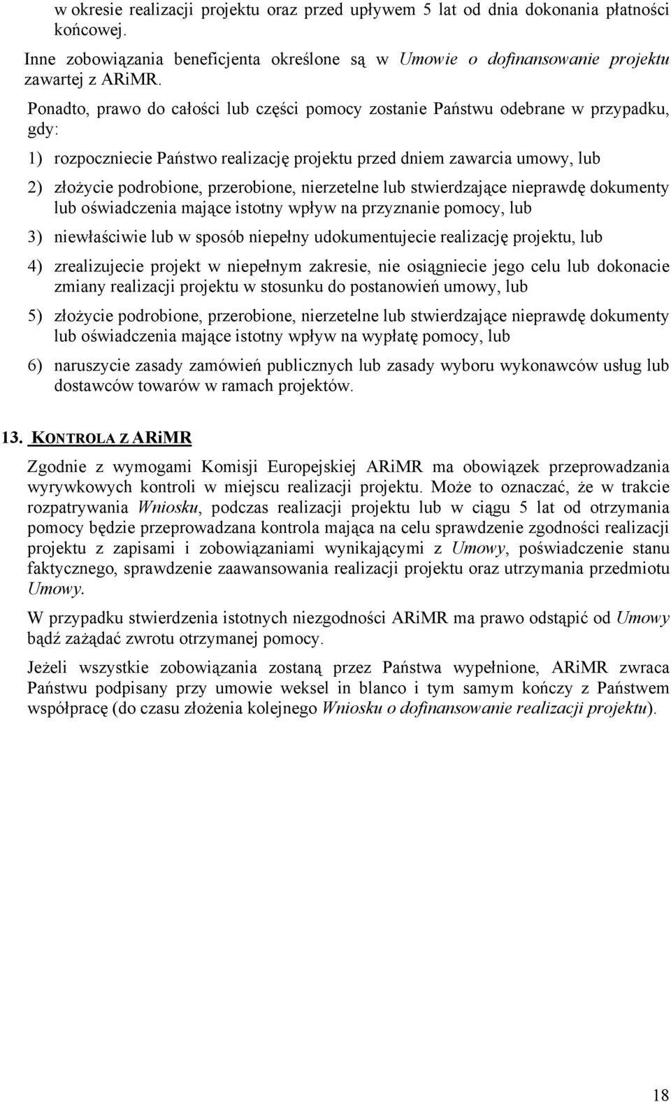 przerobione, nierzetelne lub stwierdzające nieprawdę dokumenty lub oświadczenia mające istotny wpływ na przyznanie pomocy, lub 3) niewłaściwie lub w sposób niepełny udokumentujecie realizację