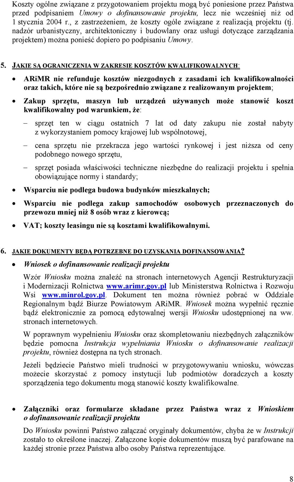 nadzór urbanistyczny, architektoniczny i budowlany oraz usługi dotyczące zarządzania projektem) można ponieść dopiero po podpisaniu Umowy. 5.