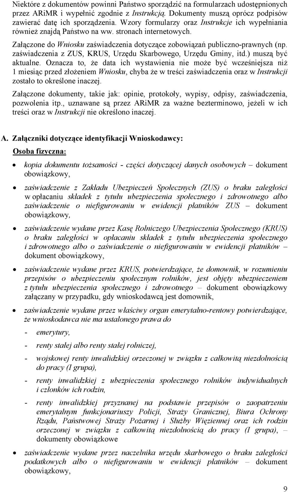 zaświadczenia z ZUS, KRUS, Urzędu Skarbowego, Urzędu Gminy, itd.) muszą być aktualne.