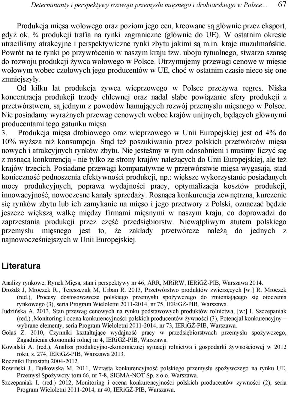 Powrót na te rynki po przywrócenia w naszym kraju tzw. uboju rytualnego, stwarza szansę do rozwoju produkcji żywca wołowego w Polsce.